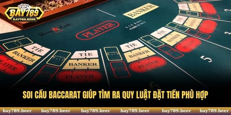 Soi cầu Baccarat giúp tìm ra quy luật đặt tiền phù hợp